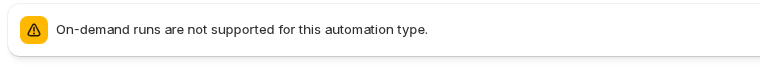 A warning banner reading 'On-demand runs are not supported for this automation type.'
